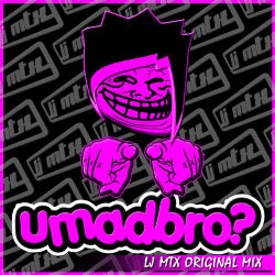 UMadBro?