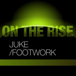 On The Rise: Juke/Footwork