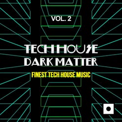 Tech House Dark Matter, Vol. 2 (Finest Tech House Music)
