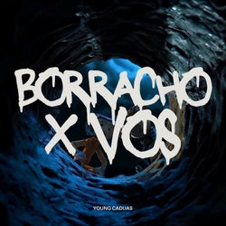 Borracho X Vos