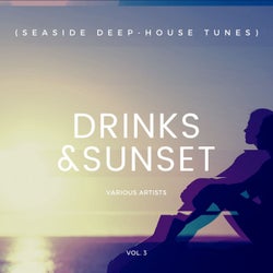 Drinks & Sunset (Seaside Deep-House Tunes), Vol. 3