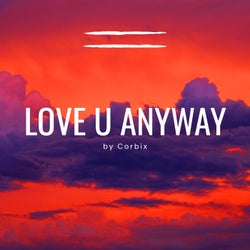 Love u Anyway (feat. Corbix)