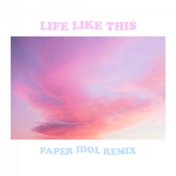 Life Like This (Paper Idol Remix)