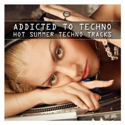 Addicted to Techno - Hot Summer Techno Tracks