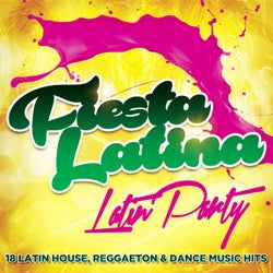 Fiesta Latina - Latin Party - 18 Latin House, Reggaeton & Dance Music Hits