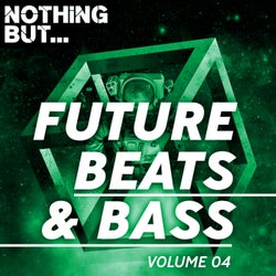 Nothing But... Future Beats & Bass, Vol. 04