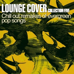 Lounge Cover Collection Five (Chill Out Remakes of Evergreen Pop Songs)