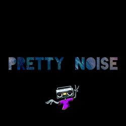 Pretty Noise