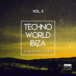 Techno World Ibiza, Vol. 5 (Club Techno Tunes)