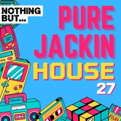 Nothing But... Pure Jackin' House, Vol. 27