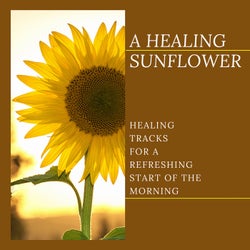 A Healing Sunflower - Healing Tracks For A Refreshing Start Of The Morning