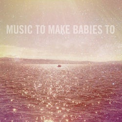 Music to Make Babies To