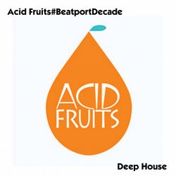 Acid Fruits #BeatportDecade Deep House