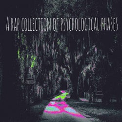 A Rap Collection of Psychological Phases