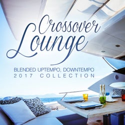 Crossover Lounge 2017 (Blended Uptempo, Downtempo Collection)