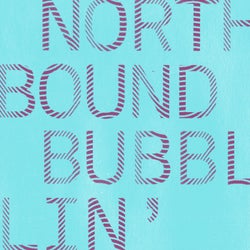 Northbound / Bubblin'