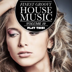 Finest Groovy House Music, Vol. 10