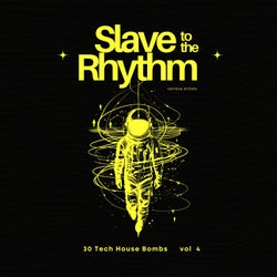 Slave to the Rhythm, Vol. 4 (30 Tech House Bombs)