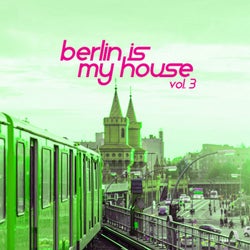 Berlin Is My House, Vol. 3