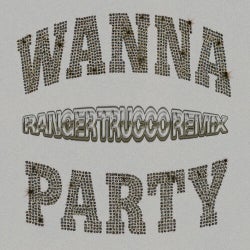 Wanna Party (Ranger Trucco Remix - Extended)