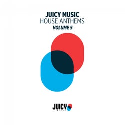 Juicy Music Presents House Anthems, Vol. 5