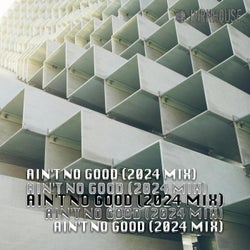 Ain't no good (2024 Mix)