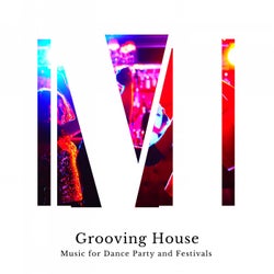 Grooving House - Music For Dance Party And Festivals