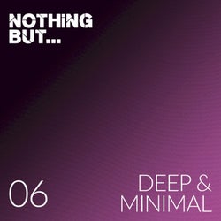 Nothing But... Deep & Minimal, Vol. 06