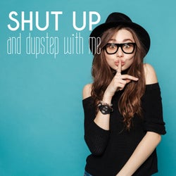 Shut up and Dupstep with Me