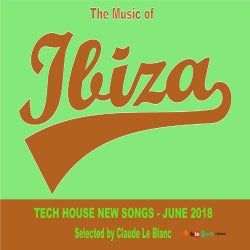THE MUSIC OF IBIZA - Tech House - July 2018