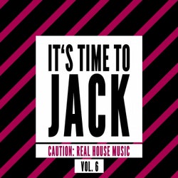 It's Time to Jack, Vol. 6 (Caution: Real House Music)