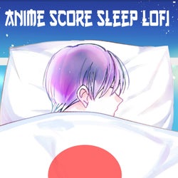 Anime Score Sleep Lofi 2024 (90 Min, of the Best Chill, Relax and Sleep Anime Score Lofi)