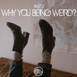 Why You Being Weird?