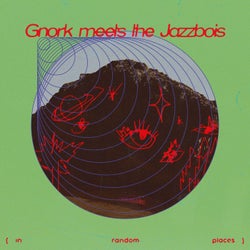 Gnork Meets The Jazzbois (In Random Places)