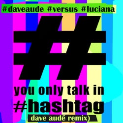 You Only Talk in Hashtag (Dave Audé Remix)