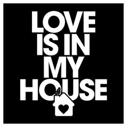 Love Is in My House