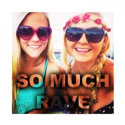 SO MUCH RAVE