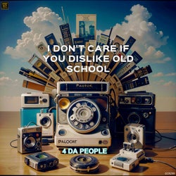 I Don't Care If You Dislike Old School