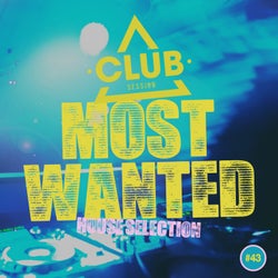 Most Wanted - House Selection Vol. 43