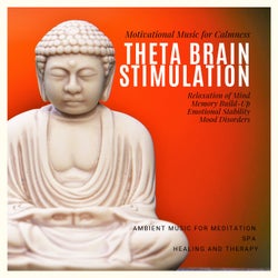 Theta Brain Stimulation (Motivational Music For Calmness, Relaxation Of Mind, Memory Build-Up, Emotional Stability, Mood Disorders) (Ambient Music For Meditation, Spa, Healing And Therapy)