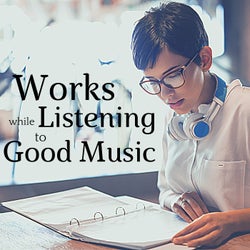Works While Listening to Good Music