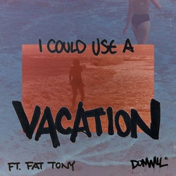 I Could Use A Vacation (feat. Fat Tony)