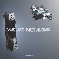 We Are Not Alone Pt. 5