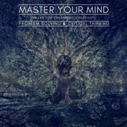 Master Your Mind - Tracks For Enhancing Creativity, Problem Solving & Critical Thinking