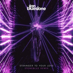 Stranger To Your Love (Stoneblue Remix)