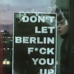 DON'T LET BERLIN FUCK YOU UP