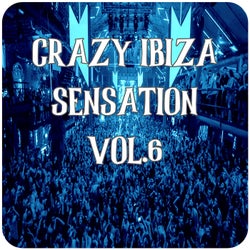 Crazy Ibiza Sensation, Vol.6 (BEST SELECTION OF CLUBBING BALEARIC HOUSE & TECH HOUSE TRACKS)