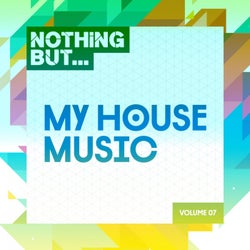 Nothing But... My House Music, Vol. 07