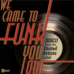 We Came To Funk You Out: Disco From The United Artists Label