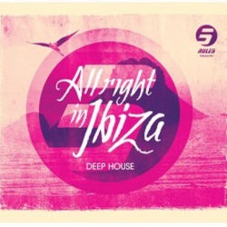 Rule 5 Presents ALL RIGHT IN IBIZA Vol 1 (deep House)